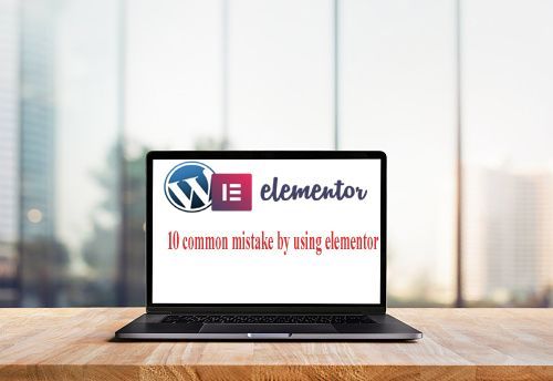10 common mistake by using elementor